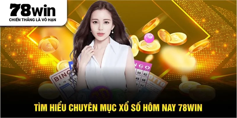Tìm hiểu chuyên mục xổ số hôm nay 78win